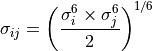 \sigma_{ij} = \left( \frac{\sigma_{i}^6 \times
\sigma_{j}^6}{2} \right)^{1/6}