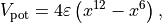 V_\text{pot} = 4 \varepsilon \left( x^{12} - x^{6} \right),