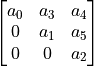\begin{bmatrix} a_{0} & a_{3} & a_{4} \\
0 & a_{1} & a_{5} \\
0 & 0 & a_{2} \\
\end{bmatrix}