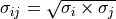 \sigma_{ij} = \sqrt{\sigma_{i} \times \sigma_{j}}