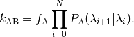 k_{\text{AB}} = f_{\text{A}}  \prod_{i=0}^{N} P_{\text{A}} (\lambda_{i+1}|\lambda_{i}).