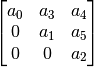 \begin{bmatrix} a_{0} & a_{3} & a_{4} \\
0 & a_{1} & a_{5} \\
0 & 0 & a_{2} \\
\end{bmatrix}