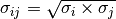 \sigma_{ij} = \sqrt{\sigma_{i} \times \sigma_{j}}